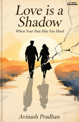 Love is a Shadow : When your past hits You hard(Paperback, Avinash Pradhan)