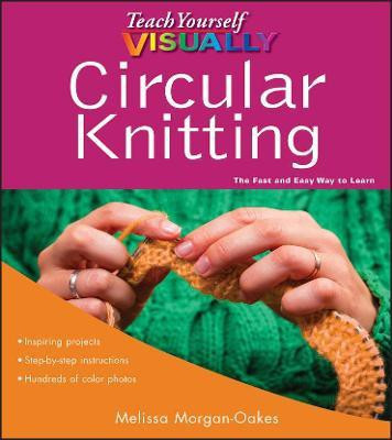 Teach Yourself VISUALLY Circular Knitting(English, Paperback, Morgan-Oakes Melissa)