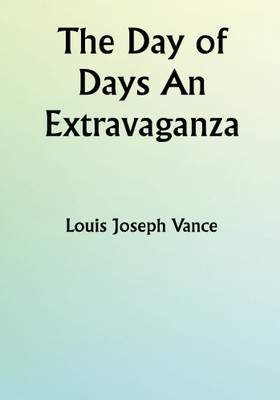 The Day of Days An Extravaganza(Paperback, Louis Joseph Vance)