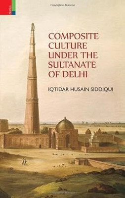 Composite Culture Under the Sultanate of Delhi 1st  Edition(English, Hardcover, Siddiqui Iqtidar Husain Siddiqui)