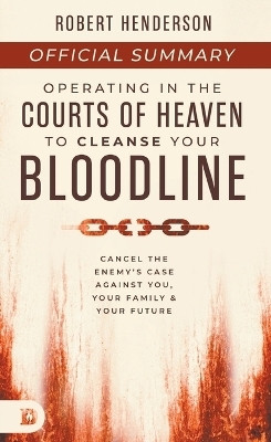 The Official Summary of Operating in the Courts of Heaven to Cleanse Your Bloodline(English, Paperback, Henderson Robert)