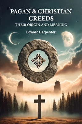 Pagan & Christian Creeds Their Origin And Meaning(Paperback, Edward Carpenter)