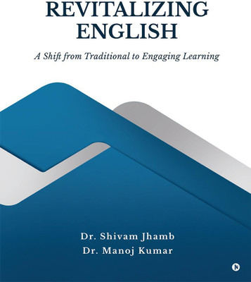 Revitalizing English A Shift from Traditional to Engaging Learning(English, Paperback, Dr. Shivam Jhamb)