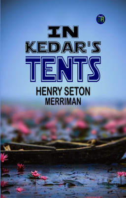 In Kedar's Tents(Paperback, Henry Seton Merriman)