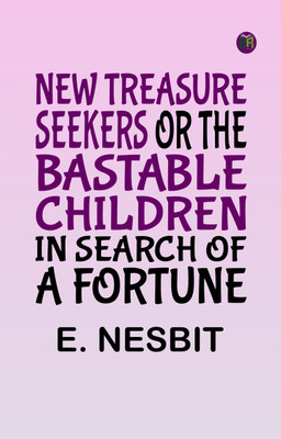 New Treasure Seekers Or The Bastable Children in Search of a Fortune(Paperback, E. Nesbit)