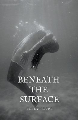 Beneath The Surface(English, Paperback, Klepp Emily)