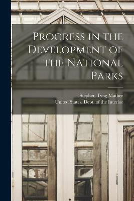 Progress in the Development of the National Parks(English, Paperback, Mather Stephen Tyng)