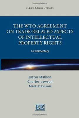 The WTO Agreement on Trade Related Aspects of Intellectual Property Rights A Commentary(Paperback, Justin Malbon, Charles Lawson, Mark Davison)