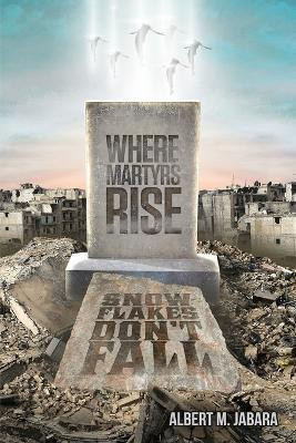 Where Martyrs Rise Snowflakes Don't Fall(English, Paperback, Jabara Albert M)