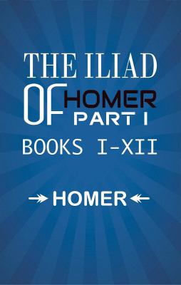 The Iliad of Homer Part I Books I-XII(Hardcover, Homer)