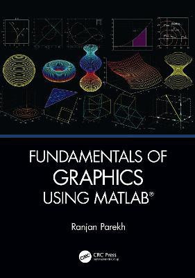 Fundamentals of Graphics Using MATLAB(English, Hardcover, Parekh Ranjan)