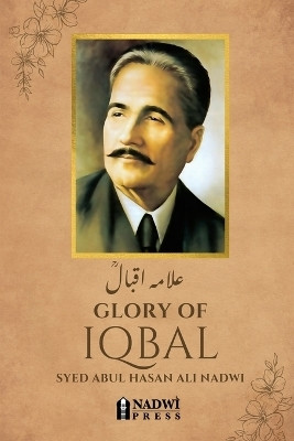 Glory of Iqbal - علامہ اقبال(English, Paperback, Nadwi Syed Abul Hasan Ali)