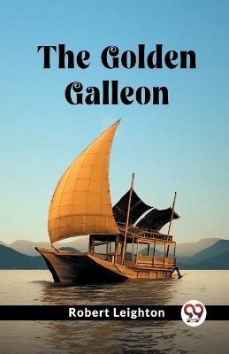The Golden Galleon (Edition2023)(English, Paperback, Leighton Robert)