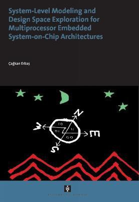 System-Level Modelling and Design Space Exploration for Multiprocessor Embedded System-on-Chip Architectures(English, Paperback, Erbas Cagkan)