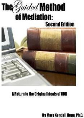 The Guided Method of Mediation: A Return to the Original Ideals of ADR: Second Edition(English, Hardcover, Hope Mary Kendall)