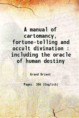 A manual of cartomancy fortune-telling and occult divination including the oracle of human destiny, Cagliostro's mystic alphabet of the magi, The golden wheel of fortune, The art of invoking spirits in the crystal, The various methods of divination 1909 [Hardcover](Hardcover, Grand Orient)