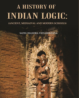 A History of Indian Logic : (Ancient, Mediaeval and Modern Schools)(Paperback, Satis Chandra Vidyabhusana)