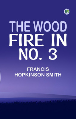The Wood Fire in No. 3(Paperback, Francis Hopkinson Smith)