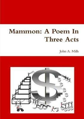 Mammon: A Poem In Three Acts(English, Paperback, Mills John A. Dr.)