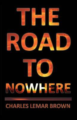 The Road to Nowhere(English, Paperback, Brown Charles Lemar)