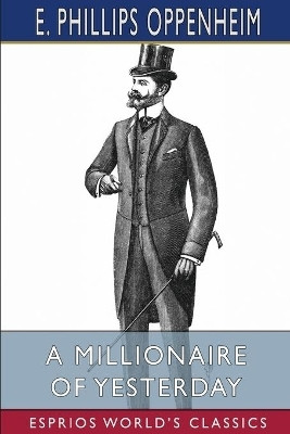 A Millionaire of Yesterday (Esprios Classics)(English, Paperback, Oppenheim E Phillips)