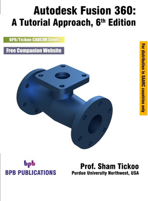 Autodesk Fusion 360: A Tutorial Approach - 6th Edition(Paperback, Prof. Sham Tickoo)