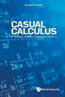Casual Calculus: A Friendly Student Companion - Volume 1(English, Paperback, Luther Kenneth)