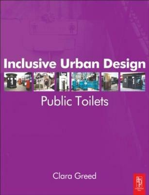 Inclusive Urban Design: Public Toilets(English, Paperback, Greed Clara)