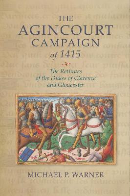 The Agincourt Campaign of 1415(English, Hardcover, Warner Michael P. Dr)