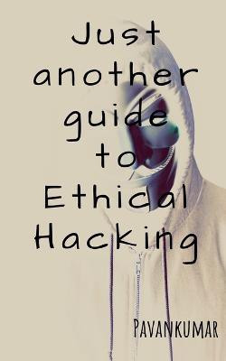 Just another guide to Ethical Hacking(English, Paperback, Kumar Pavan)