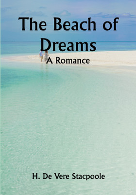 The Beach of Dreams: A Romance(Paperback, H. De Vere Stacpoole)