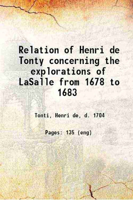 Relation of Henri de Tonty concerning the explorations of LaSalle from 1678 to 1683 1898 [Hardcover](Hardcover, Tonti, Henri de, d.)