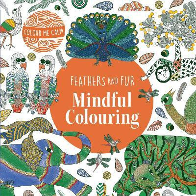 Colour Me Calm Feathers and Fur Mindful Colouring: 2(English, Paperback, unknown)