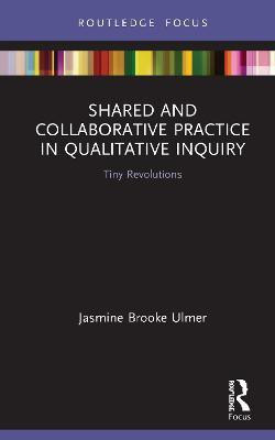 Shared and Collaborative Practice in Qualitative Inquiry(English, Hardcover, Ulmer Jasmine Brooke)
