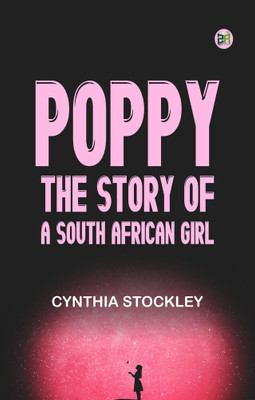 Poppy The Story of a South African Girl(Paperback, Cynthia Stockley)