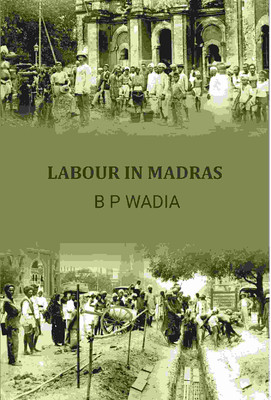 Labour In Madras(Paperback, B P Wadia)