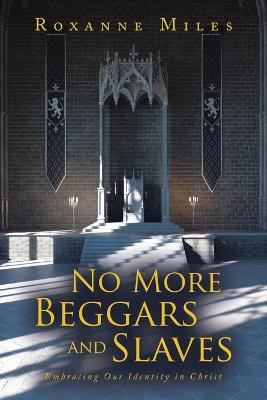 No More Beggars and Slaves(English, Paperback, Miles Roxanne)