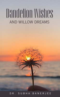 Dandelion Wishes and Willow Dreams(Paperback, Dr. Subha Banerjee)