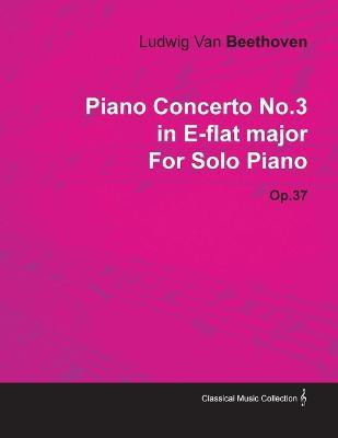 Piano Concerto No.3 in E-flat Major By Ludwig Van Beethoven For Solo Piano (1800) Op.37(English, Paperback, Beethoven Ludwig van)