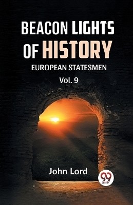 EACON LIGHTS OF HISTORY Vol.-9 EUROPEAN STATESMEN(English, Paperback, Lord John)