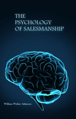 The Psychology of Salesmanship(Paperback, William Walker Atkinson)