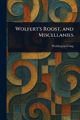 Wolfert's Roost, and Miscellanies(English, Paperback, Irving Washington)