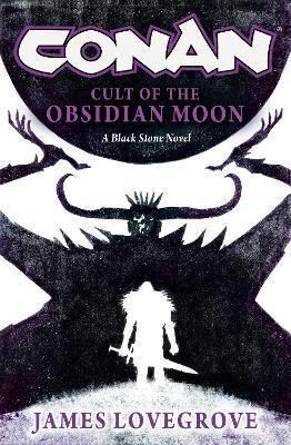 Conan: Cult of the Obsidian Moon(English, Hardcover, Lovegrove James)