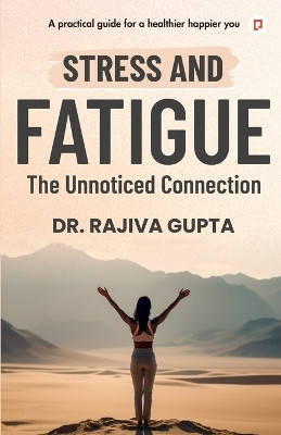 Stress And Fatigue The unnoticed Connection(English, Paperback, Gupta Rajiva Dr)