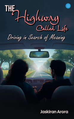 The Highway Called Life: Driving in Search of Meaning(English, Paperback, Arora Jaskiran)