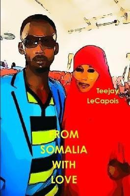 From Somalia with Love(English, Paperback, LeCapois Teejay)