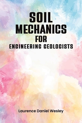 Soil Mechanics for Engineering Geologists(English, Paperback, Wesley Laurence Daniel)