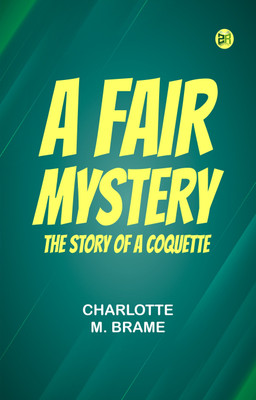 A Fair Mystery The Story of a Coquette(Paperback, Charlotte M. Brame)