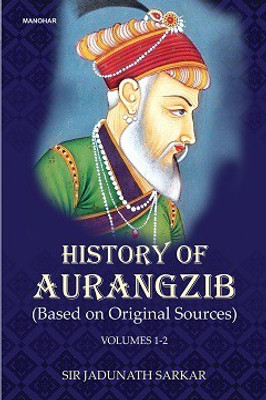 History of Aurangzib (Based on Original Sources ) (Vols. 1-2)(Hardcover, Sir Jadunath Sarkar)