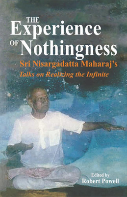 The Experience of Nothingness: Sri Nisargadatta Maharaj’s Talks on Realizing the Infinite(Paperback, Robert Powell)